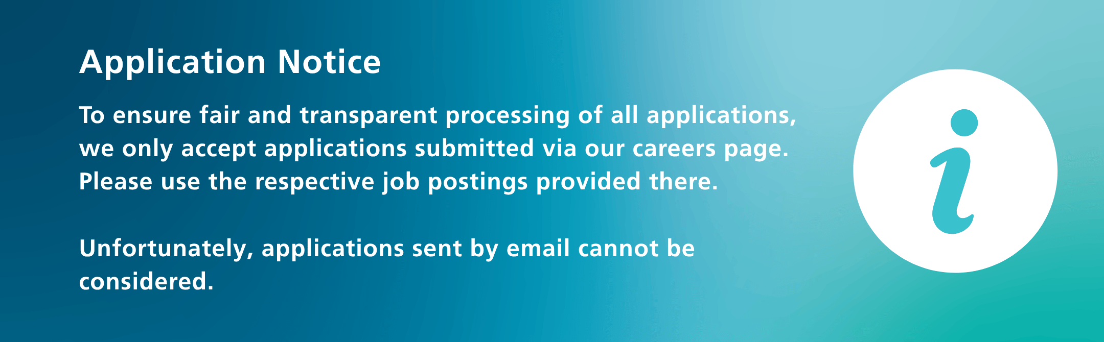 To ensure fair and transparent processing of all applications, we only accept applications submitted via our careers page.  Please use the respective job postings provided there.   Unfortunately, applications sent by email cannot be considered.